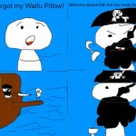 That's why i never go Pirating. | But I forgot my Waifu Pillow! | image tagged in pirate fail,memes | made w/ Imgflip meme maker