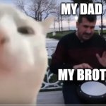 first meme in a year | MY DAD; MY BROTHER; ME | image tagged in vibing cat | made w/ Imgflip meme maker