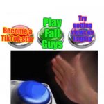 Does anyone agree that Red is easy? | Try getting views on Imgflip; Play Fall Guys; Become a TikTok star | image tagged in three buttons,tik tok,imgflip,memes,red green blue buttons | made w/ Imgflip meme maker