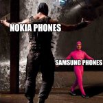 Bane vs. Pink guy | NOKIA PHONES; SAMSUNG PHONES | image tagged in bane vs pink guy | made w/ Imgflip meme maker