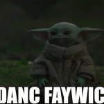 Grogu | DANC FAYWIC! | image tagged in grogu | made w/ Imgflip meme maker