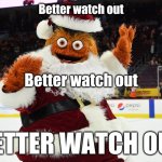 Better Watch Out | Better watch out; Better watch out; BETTER WATCH OUT | image tagged in gritty claus,santa,gritty | made w/ Imgflip meme maker