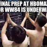 WW84 HBOmax | FINAL PREP AT HBOMAX FOR WW84 IS UNDERWAY | image tagged in pray to the server gods | made w/ Imgflip meme maker