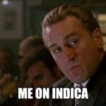 Robert De Niro Goodfellas | ME ON INDICA | image tagged in robert de niro goodfellas | made w/ Imgflip meme maker