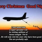 refuel | I just heard that a super spreader will be visiting millions of house tonight  Not to worry. He will only visit the ones who have been good.
 You are probably safe. Merry Christmas  Good Night | image tagged in refuel | made w/ Imgflip meme maker