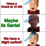 KEVIN’S PANIK KALM PANIK | Hears a Knock at 12 AM; Maybe its Santa! We have a Night curfew!! | image tagged in kevin s panik kalm panik | made w/ Imgflip meme maker