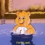 care bear I'm so wet