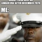 Sad salute | ADOBE FLASH WILL NO LONGER USE AFTER DECEMBER 2020; ME: | image tagged in flash,goodbye | made w/ Imgflip meme maker