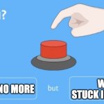 Will you press the button? | COVID WILL BE NO MORE; WE WILL BE STUCK IN 2020 FOREVER | image tagged in will you press the button,stop reading the tags | made w/ Imgflip meme maker