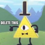 Bill Cipher Delete This