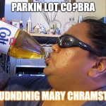 COBRA Christmas | PARKIN LOT CO?BRA; 4 CLOUDNDINIG MARY CHRAMSTAS!!!! | image tagged in malt liquor | made w/ Imgflip meme maker