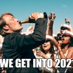 When we get into 2021 alive | WHEN WE GET INTO 2021 ALIVE | image tagged in mads mikkelsen drinking,2021,funny,drinking,mads mikkelsen,new year | made w/ Imgflip meme maker