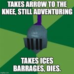 Only pkers wil understand this. | TAKES ARROW TO THE KNEE, STILL ADVENTURING; TAKES ICES BARRAGES, DIES. | image tagged in runescape | made w/ Imgflip meme maker