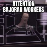 Star Trek Deep Space Nine Gul Dukat Attention Bajoran workers meme