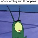 plankton got tiny hands | 6 year old me when I think of something and it happens: | image tagged in plankton looking at hands | made w/ Imgflip meme maker