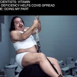 Vitamin D delivery | SCIENTISTS: VITAMIN D DEFICIENCY HELPS COVID SPREAD
ME: DOING MY PART | image tagged in ron jeremy,covid-19 | made w/ Imgflip meme maker