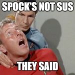 red shirt is sus | SPOCK'S NOT SUS; THEY SAID | image tagged in neck pain spock | made w/ Imgflip meme maker
