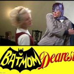 Batmom Dearest | image tagged in batman slap,batman,mommie dearest,mom,joan crawford,faye dunaway | made w/ Imgflip meme maker
