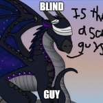 Starflight | BLIND GUY | image tagged in starflight | made w/ Imgflip meme maker