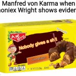 Keebers nobody gives a shit | Manfred von Karma when Phoniex Wright shows evidence | image tagged in keebers nobody gives a sht,ace attorney,nobody cares,stop reading the tags,um ok why are you still here,0bj3ct10n | made w/ Imgflip meme maker