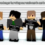 Y E E T | me and the boys turning ourselves in as impostors | image tagged in me and the boys when sus | made w/ Imgflip meme maker