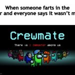 Among Us Crewmate | When someone farts in the car and everyone says it wasn’t me | image tagged in among us crewmate | made w/ Imgflip meme maker