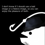 Bait or fedora