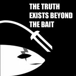 The truth exists beyond the bait