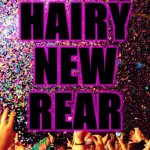 Hairy New Rear | HAIRY
NEW
REAR | image tagged in happy new year,happy new years | made w/ Imgflip meme maker