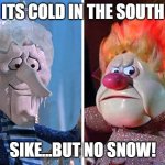 Tricky little Devil | ITS COLD IN THE SOUTH; SIKE...BUT NO SNOW! | image tagged in snow miser and heat miser | made w/ Imgflip meme maker