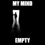 Dark Room | MY MIND; EMPTY | image tagged in dark room | made w/ Imgflip meme maker