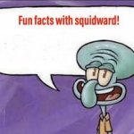 Fun facts with squidward!