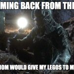 not the legos! | ME COMING BACK FROM THE DEAD; BECAUSE MOM WOULD GIVE MY LEGOS TO MY COUSINS | image tagged in jason rising grave | made w/ Imgflip meme maker