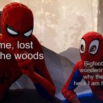 Learning from spiderman | me, lost in the woods; Bigfoot wondering why the heck I am here | image tagged in learning from spiderman | made w/ Imgflip meme maker