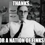 Thanks | THANKS... FOR A NATION OF FINKS!!! | image tagged in nwo,burroughs | made w/ Imgflip meme maker