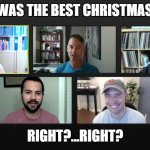 Zoom meeting | THIS WAS THE BEST CHRISTMAS EVER; RIGHT?...RIGHT? | image tagged in zoom meeting | made w/ Imgflip meme maker