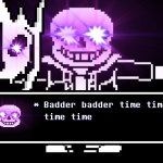 Badder badder time time time time