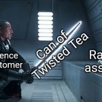 I'm pretty sure y'all have watched the video already | Can of Twisted Tea; Racist asshole; Convenience store customer | image tagged in moff gideon darksaber baby yoda,twisted tea,twisted tea meme,2020,meme of the month,the mandalorian | made w/ Imgflip meme maker