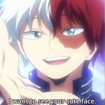 Todoroki I want to see your cute face