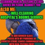 -Afraid of comeback idea. | -I'M: *JERKING OVER CLEANING MENTAL ASYLUM'S STAFF: SOCKS ON FLOOR, BLANKET TOO* ALSO ME: -WILL CLEARING HOSPITAL'S ROOMS SERVICE TO ADD BRO | image tagged in memes,paranoid parrot,mental,hospital,clean up,inside joke | made w/ Imgflip meme maker