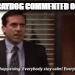 Relatable 100 | WHEN YOU SEE RAYDOG COMMENTED ON YOUR IMAGE: | image tagged in gifs,raydog,funny,funny gifs | made w/ Imgflip video-to-gif maker