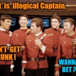Star Trek | That  is  illogical Captain, I  CAN'T  GET 
 DRUNK ! WANNA
 BET ? | image tagged in happy new year star trek | made w/ Imgflip meme maker