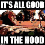 Ice Cube It’s all good in the hood posterized lightly fried meme