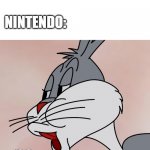 nintendo be like | DEVELOPER: "ALRIGHT! THIS GAME IS FINISHED, NOW I CAN UPLOAD IT-"; NINTENDO:; no | image tagged in bugs bunny no | made w/ Imgflip meme maker