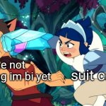 new template | me not knowing im bi yet; suit catra | image tagged in catra vibe check | made w/ Imgflip meme maker