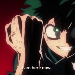 Deku I am here now Meme Generator - Imgflip