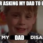I made my dad disappear | ME AFTER ASKING MY DAD TO GET MILK; DAD | image tagged in i made my family disappear | made w/ Imgflip meme maker
