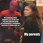 Bruh | Me explaining which hotwheel cars are the best and most efficient based on aerodynamics, calculations, and hours of racing each car; My parents | image tagged in tom holland and zendaya behind the scenes,hot,happy wheels | made w/ Imgflip meme maker