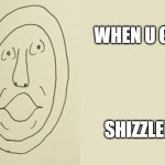 Rubbish Randy Shizzled | WHEN U GET; SHIZZLED | image tagged in rubbish randy,filthy frank,pink guy | made w/ Imgflip meme maker