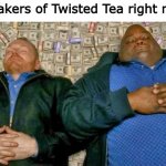 Best free advertising ever. | The makers of Twisted Tea right now... | image tagged in breaking bad money bed,twisted tea,funny memes | made w/ Imgflip meme maker